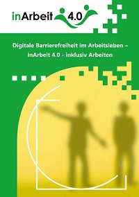 Titel des Abschlussberichts des Modellprojekts „inArbeit 4.0 - inklusiv Arbeiten 4.0“